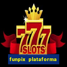 funpix plataforma de jogos